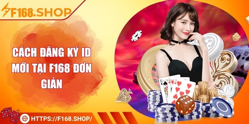Cách đăng ký ID mới tại F168 đơn giản