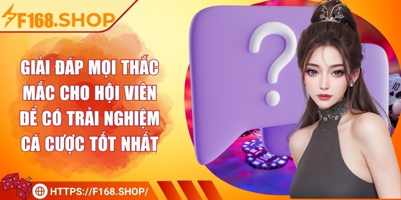 Giải đáp mọi thắc mắc cho hội viên để có trải nghiệm cá cược tốt nhất