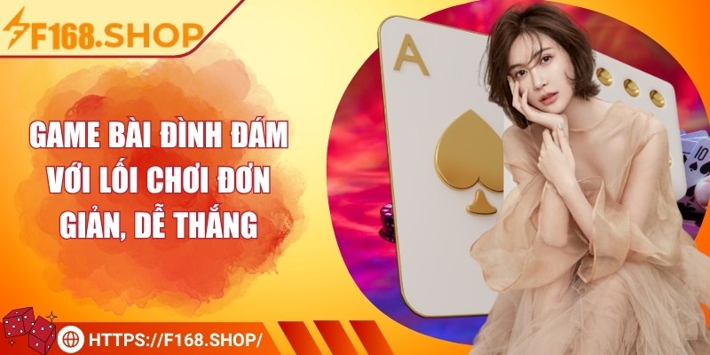 Game bài đình đám với lối chơi đơn giản, dễ thắng