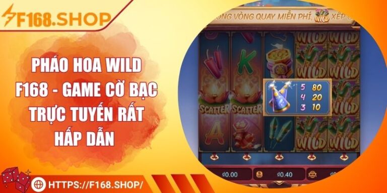 Pháo Hoa Wild F168 - Game Cờ Bạc Trực Tuyến Rất Hấp Dẫn